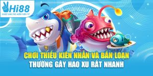 Chơi thiếu kiên nhẫn và bắn loạn thường gây hao xu rất nhanh