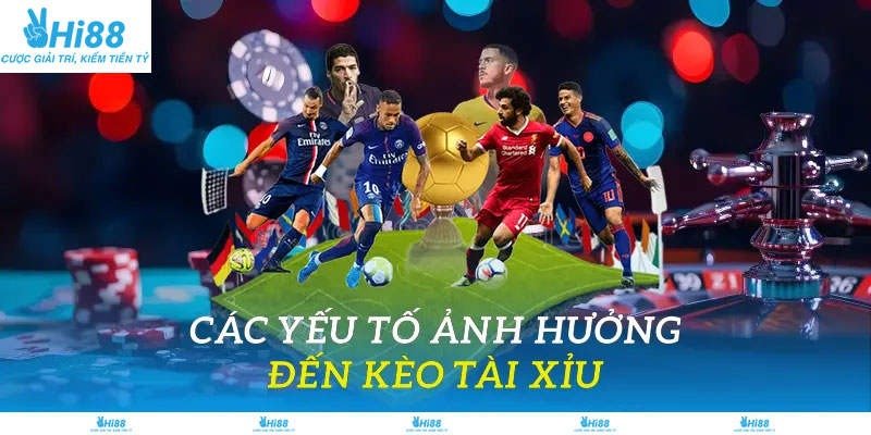 Các yếu tố ảnh hưởng đến kèo tài xỉu